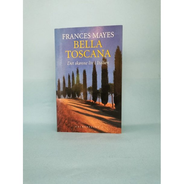 Bella Toscana-Det sknne liv i Italien, Frances Mayes