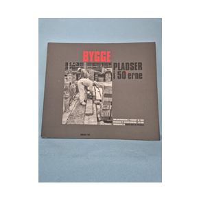 Byggepladser i 50rne,  Tekst og tilrettelggelse Sren Bgh