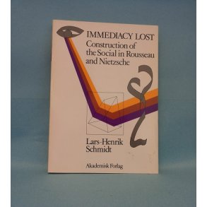 Immediacy Lost Construction of the Social in Rousseau and Nietzshe; Lars Henrik Schmidt