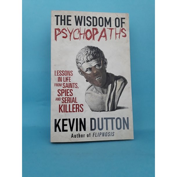 The Wisdom of Psychopaths; Kevin Dutton