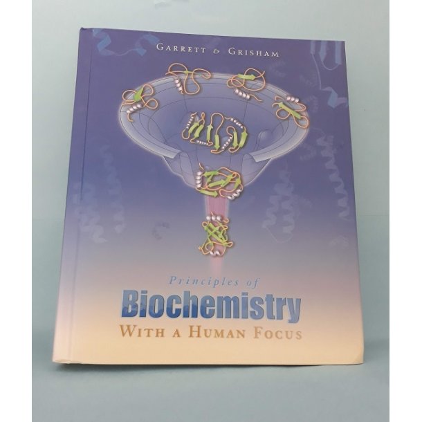 Principles of Biochemistry With a Human Focus, Garrett and Grisham