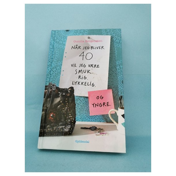 Nr jeg bliver 40 ,vil jeg vre smuk ,rig ,lykkelig-og yngre,  Gunilla Bergensten