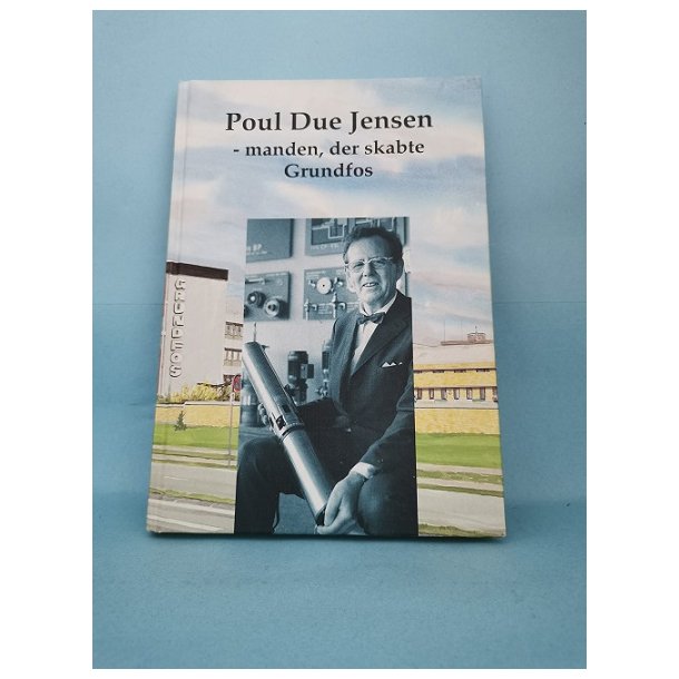 Poul Due Jensen-manden ,der skabte Grundfos