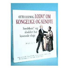 Otto Ludwig: Lodvi' om kongelige og kendte