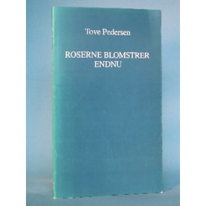 Tove Pedersen: Roserne blomstrer endnu - digte
