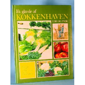 Få glæde af køkkenhaven - ude og inde.
