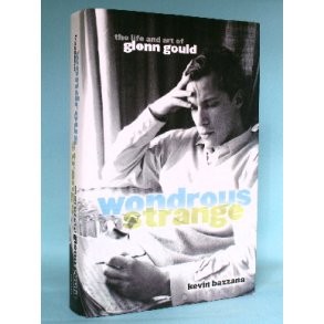 Wondrous Strange - The Life and Art of Glenn Gould