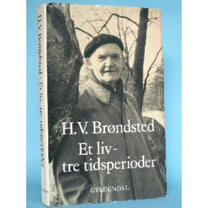 H.V. Brøndsted: Et liv - tre tidsperioder