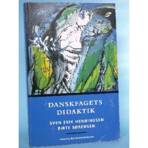 Danskfagets didaktik, Sven Erik Henningsen et al