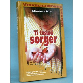 Ti tusind sorger, Elizabeth Kim  (Virkelighedens Verden o.l.)
