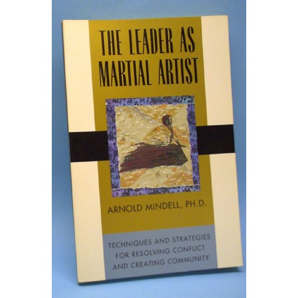 The Leader as Martial Artist, Arnold Mindell, ph.d