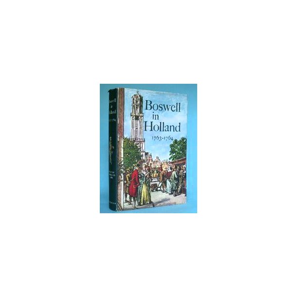  Boswell in Holland 1763-1764, edited by Frederic A. Pottle