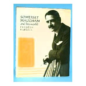 Frederic Raphael: Somerset Maugham and his World