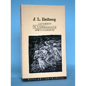 J.L. Heiberg: Elverhøj + De Uadskillelige +