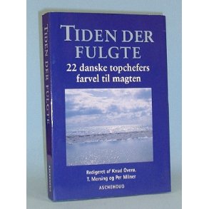 Tiden der fulgte - 22 danske topchefers farvel, Red.af Knud Over,T.Morsing og Per Milner