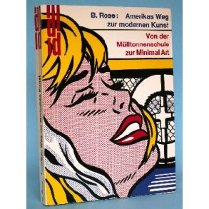B. Rose: Amerikas Weg zur modernen Kunst