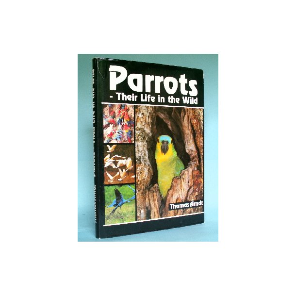 Parrots - Their Life in the Wild, Thomas Arndt
