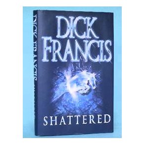 Dick Francis: Shattered