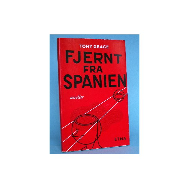 Fjernt fra Spanien (noveller),Tony Grage