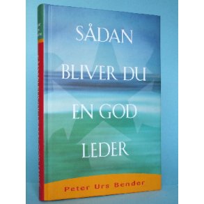 Sådan bliver du en god leder, Peter Urs Bender